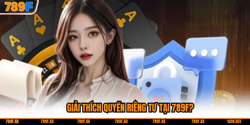Giải thích quyền riêng tư tại 789F?