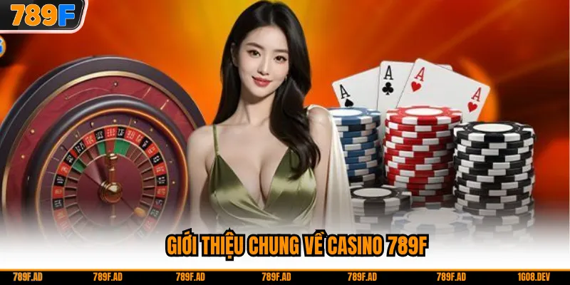 Giới thiệu chung về Casino 789F
