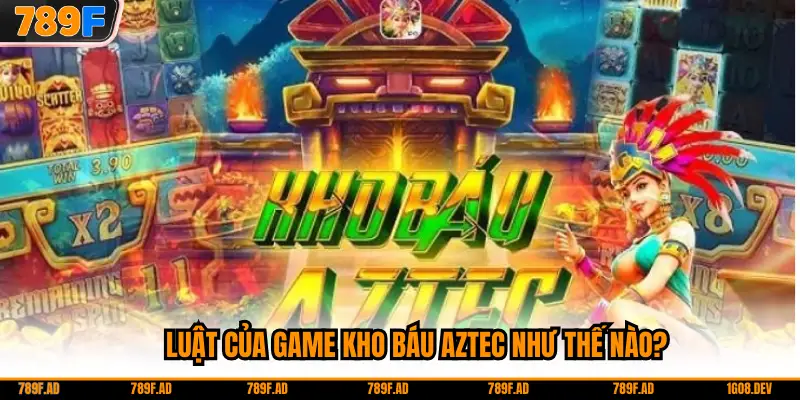 Luật của game kho báu Aztec như thế nào?